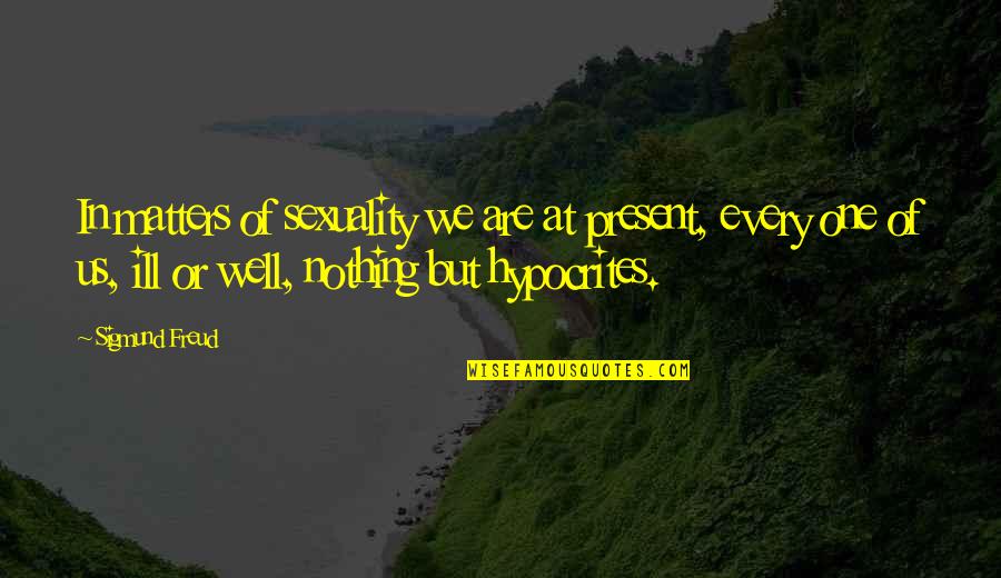 Popes Quotes By Sigmund Freud: In matters of sexuality we are at present, Popes Quotes By Sigmund Freud: In matters of sexuality we are at present,