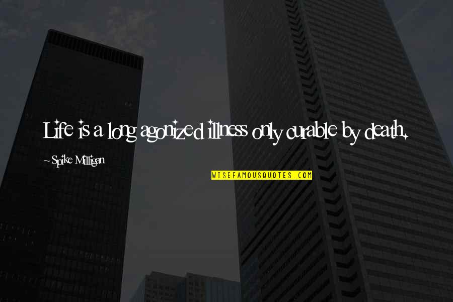 Popesco Starlight Quotes By Spike Milligan: Life is a long agonized illness only curable Popesco Starlight Quotes By Spike Milligan: Life is a long agonized illness only curable