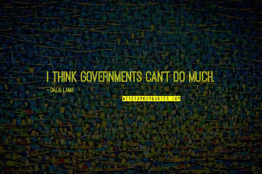 Popescu Alexandru Quotes By Dalai Lama: I think governments can't do much. Popescu Alexandru Quotes By Dalai Lama: I think governments can't do much.