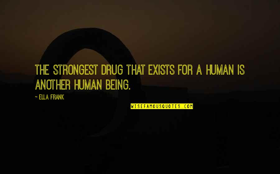 Popescu Alexandru Quotes By Ella Frank: The strongest drug that exists for a human