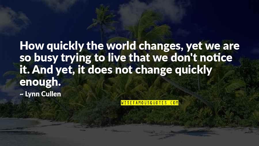 Popescu Alexandru Quotes By Lynn Cullen: How quickly the world changes, yet we are Popescu Alexandru Quotes By Lynn Cullen: How quickly the world changes, yet we are