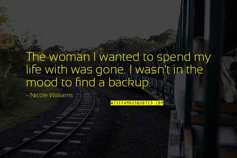 Popescu Alexandru Quotes By Nicole Williams: The woman I wanted to spend my life Popescu Alexandru Quotes By Nicole Williams: The woman I wanted to spend my life