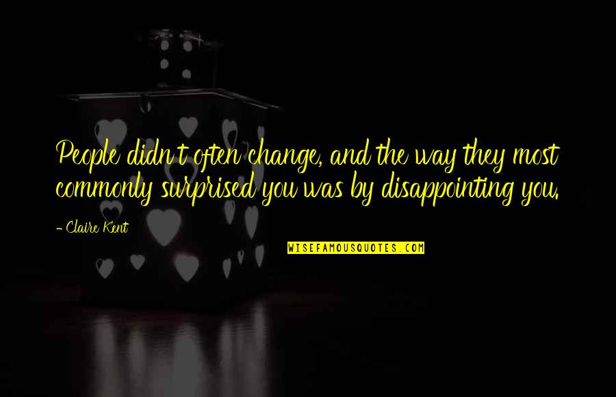 Popette Shopkins Quotes By Claire Kent: People didn't often change, and the way they Popette Shopkins Quotes By Claire Kent: People didn't often change, and the way they