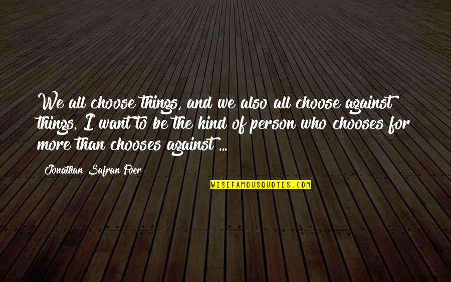 Popey Quotes By Jonathan Safran Foer: We all choose things, and we also all Popey Quotes By Jonathan Safran Foer: We all choose things, and we also all