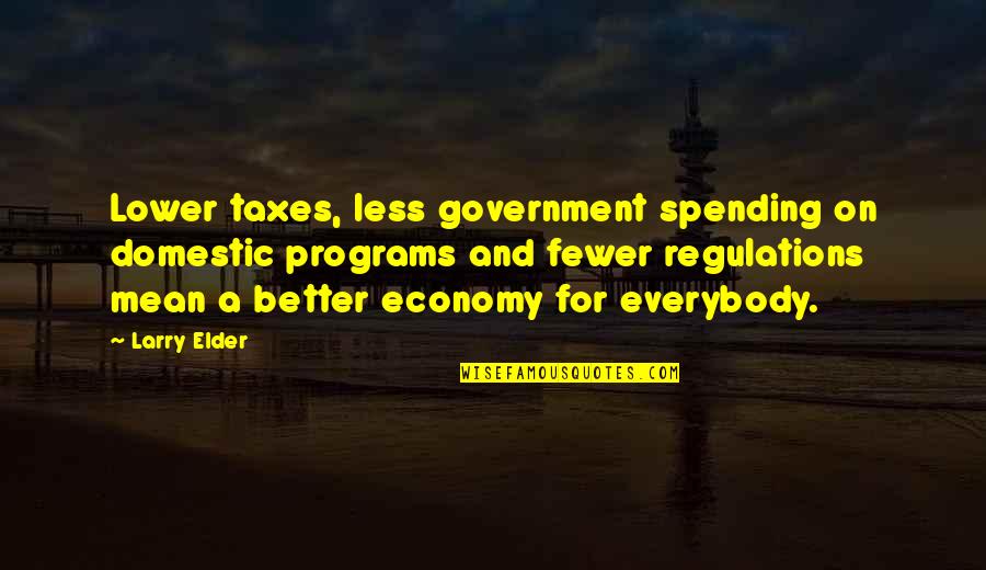 Popey Quotes By Larry Elder: Lower taxes, less government spending on domestic programs Popey Quotes By Larry Elder: Lower taxes, less government spending on domestic programs