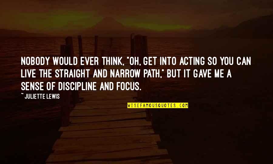 Popeye Quotes By Juliette Lewis: Nobody would ever think, "Oh, get into acting Popeye Quotes By Juliette Lewis: Nobody would ever think, "Oh, get into acting