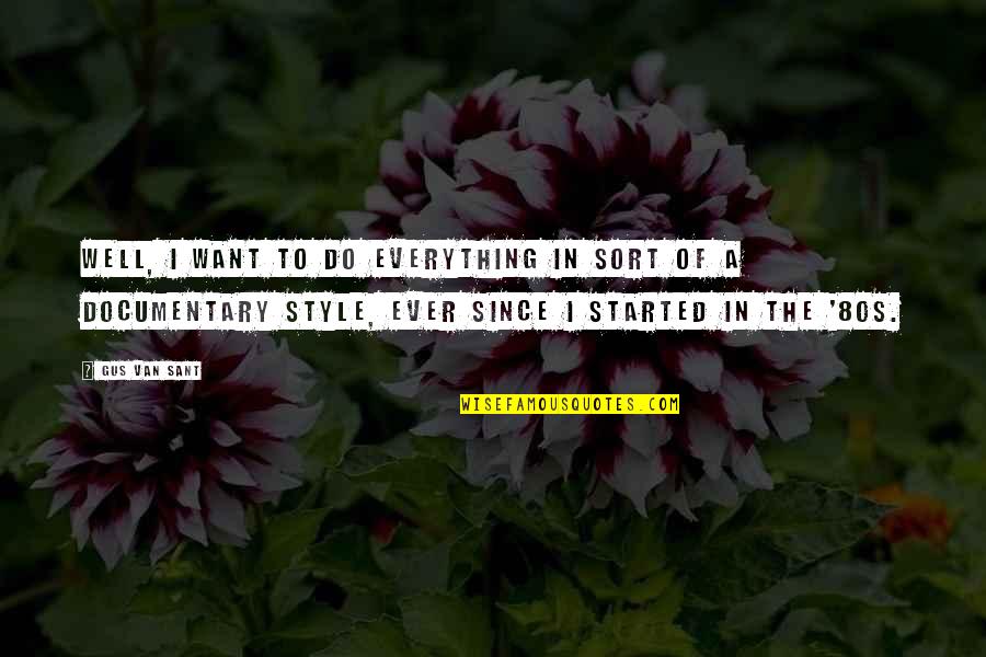 Popeye Spinach Quotes By Gus Van Sant: Well, I want to do everything in sort Popeye Spinach Quotes By Gus Van Sant: Well, I want to do everything in sort