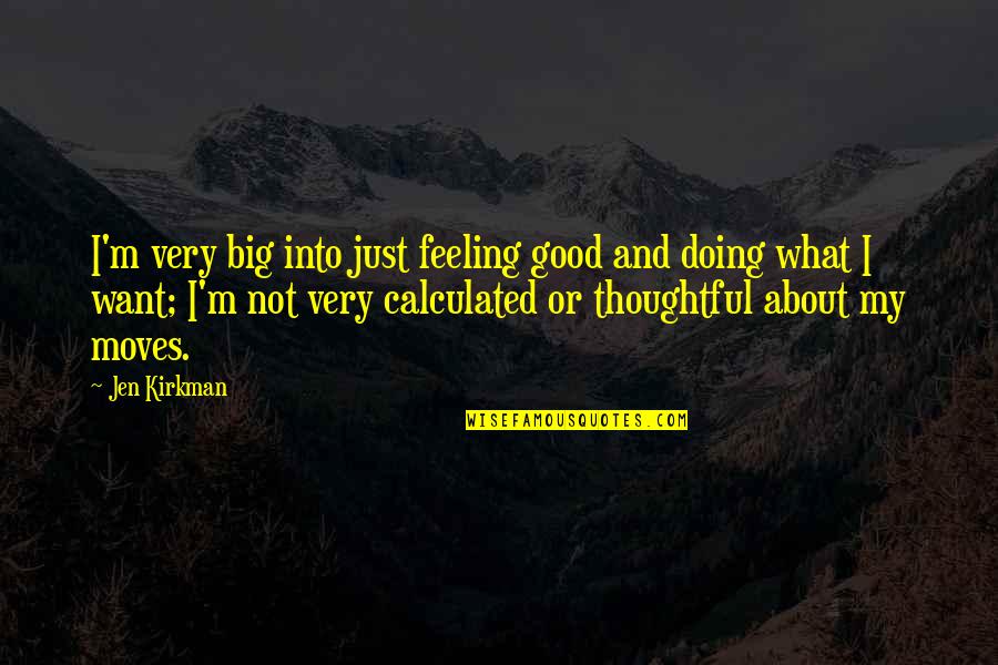 Popeye The Sailor Man Movie Quotes By Jen Kirkman: I'm very big into just feeling good and Popeye The Sailor Man Movie Quotes By Jen Kirkman: I'm very big into just feeling good and