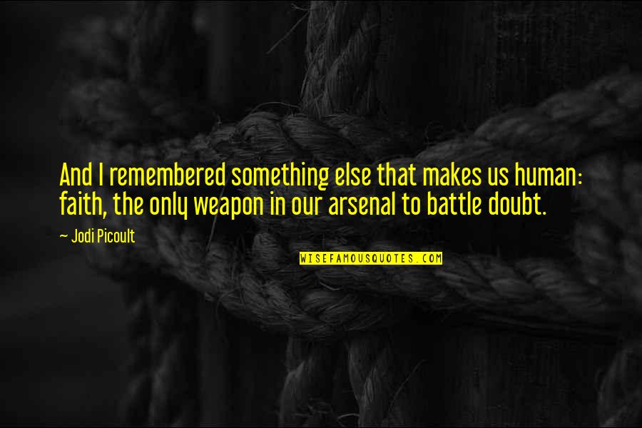 Popgun Entertainment Quotes By Jodi Picoult: And I remembered something else that makes us