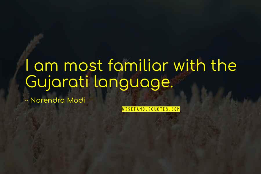 Popgun Quotes By Narendra Modi: I am most familiar with the Gujarati language. Popgun Quotes By Narendra Modi: I am most familiar with the Gujarati language.