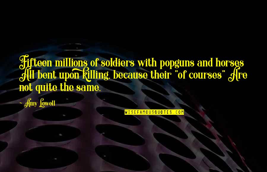 Popguns Quotes By Amy Lowell: Fifteen millions of soldiers with popguns and horses