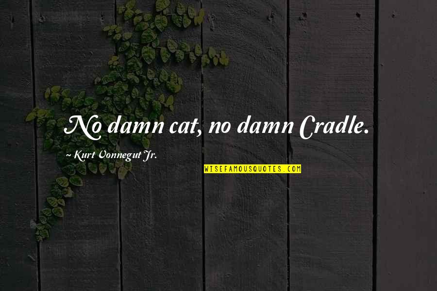 Popham Quotes By Kurt Vonnegut Jr.: No damn cat, no damn Cradle.