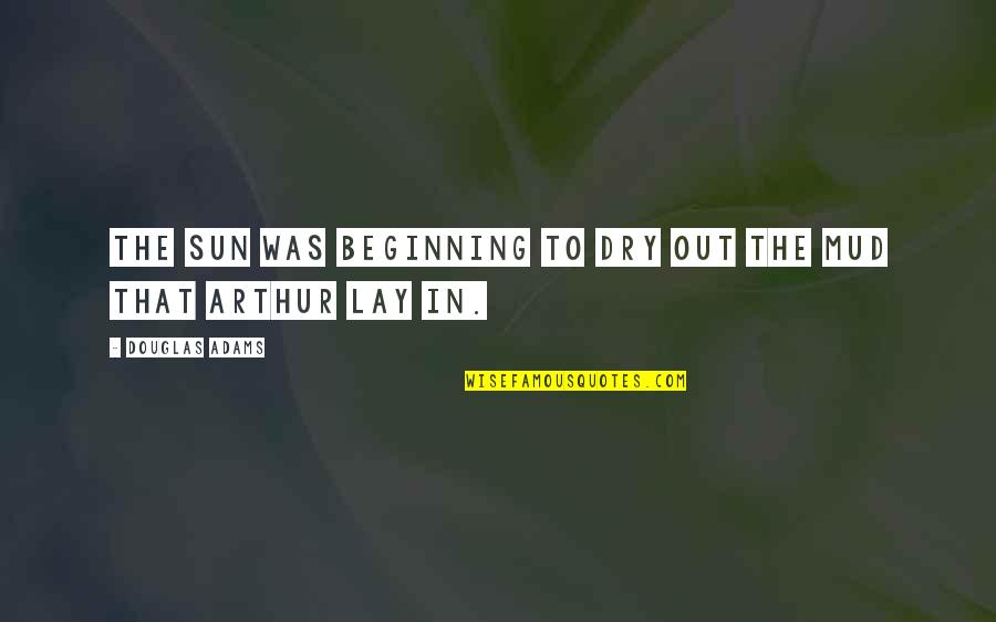 Popiech Quotes By Douglas Adams: The sun was beginning to dry out the