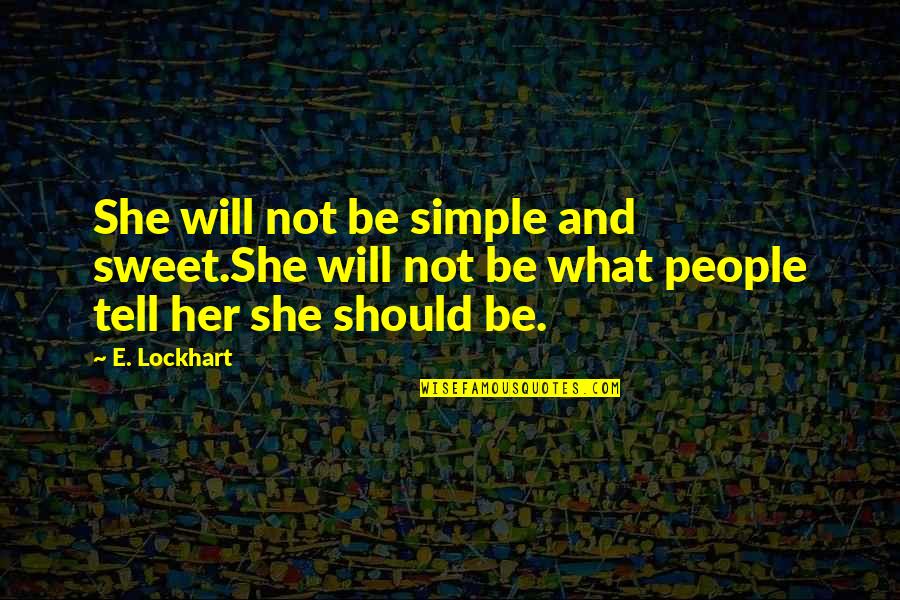 Popiech Quotes By E. Lockhart: She will not be simple and sweet.She will