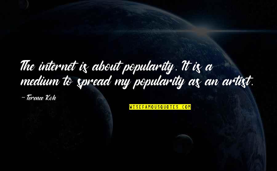 Popiolek Electric Quotes By Terence Koh: The internet is about popularity. It is a