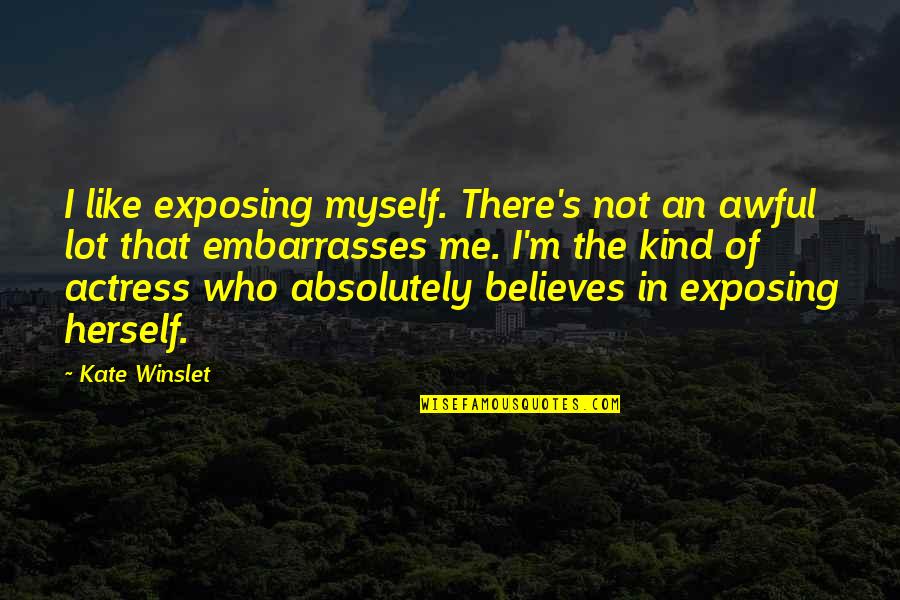 Popiolek Funeral Home Quotes By Kate Winslet: I like exposing myself. There's not an awful Popiolek Funeral Home Quotes By Kate Winslet: I like exposing myself. There's not an awful