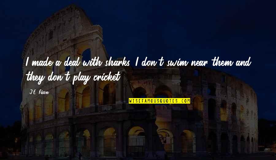 Popis Lebky Quotes By J.E. Fison: I made a deal with sharks. I don't