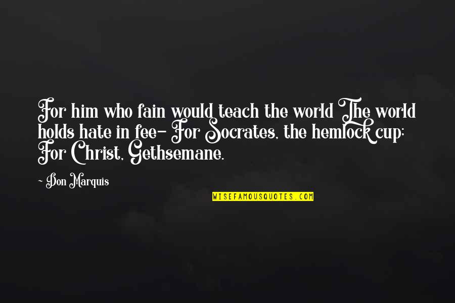 Popis Sopky Quotes By Don Marquis: For him who fain would teach the world Popis Sopky Quotes By Don Marquis: For him who fain would teach the world