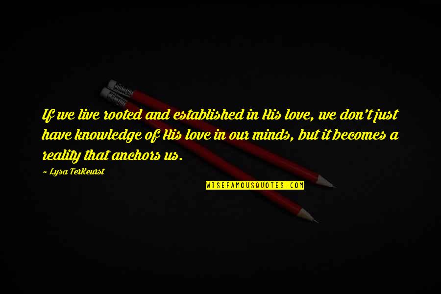 Popis Sopky Quotes By Lysa TerKeurst: If we live rooted and established in His Popis Sopky Quotes By Lysa TerKeurst: If we live rooted and established in His
