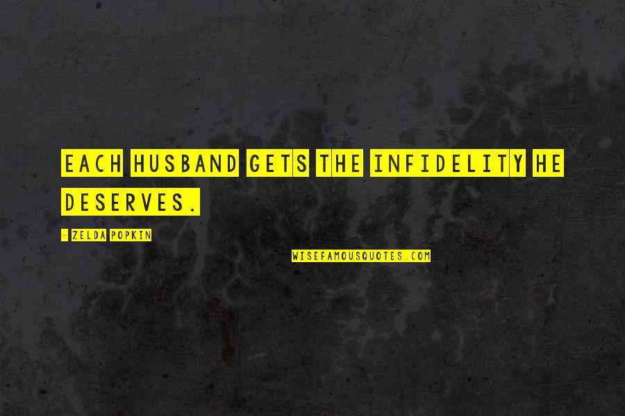 Popkin Popkin Quotes By Zelda Popkin: Each husband gets the infidelity he deserves. Popkin Popkin Quotes By Zelda Popkin: Each husband gets the infidelity he deserves.