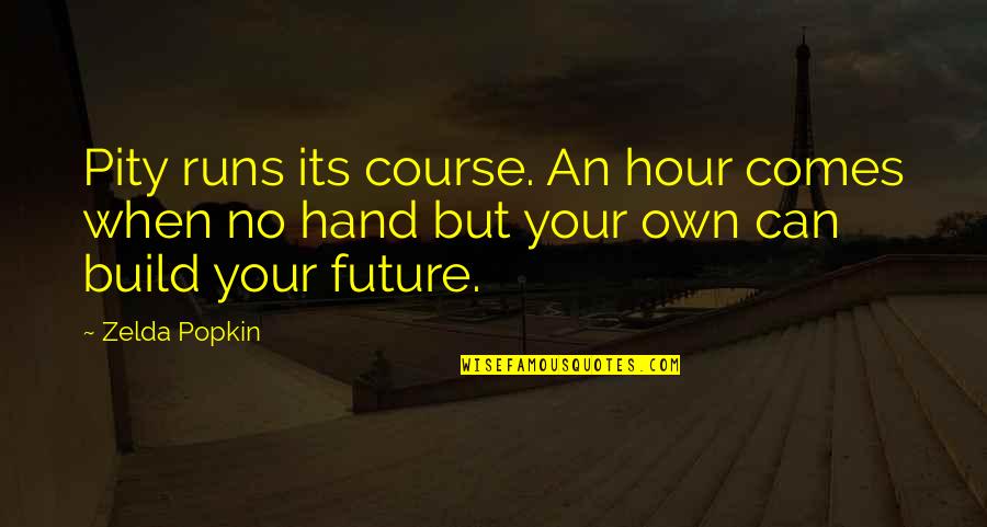Popkin Popkin Quotes By Zelda Popkin: Pity runs its course. An hour comes when