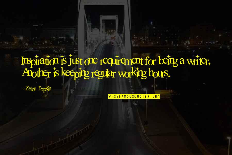 Popkin Popkin Quotes By Zelda Popkin: Inspiration is just one requirement for being a Popkin Popkin Quotes By Zelda Popkin: Inspiration is just one requirement for being a