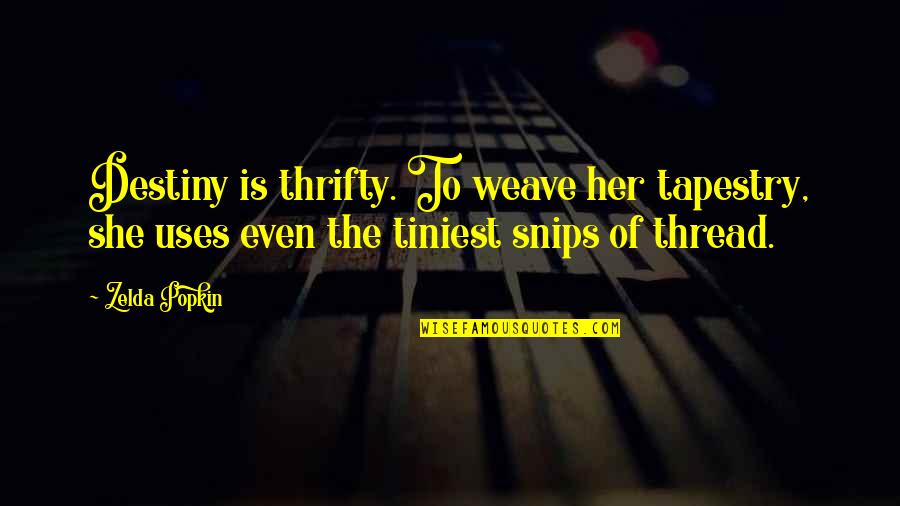 Popkin Popkin Quotes By Zelda Popkin: Destiny is thrifty. To weave her tapestry, she