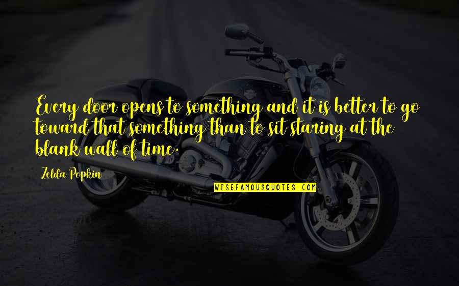 Popkin Popkin Quotes By Zelda Popkin: Every door opens to something and it is Popkin Popkin Quotes By Zelda Popkin: Every door opens to something and it is
