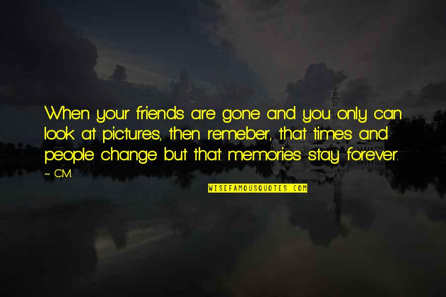 Poplar Bluff Mo Quotes By C.M.: When your friends are gone and you only Poplar Bluff Mo Quotes By C.M.: When your friends are gone and you only