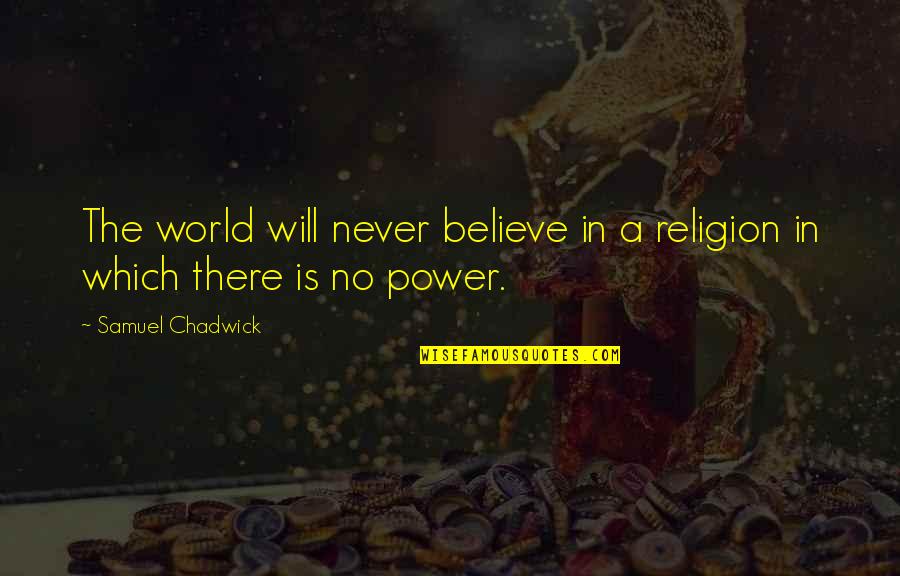 Pople Quotes By Samuel Chadwick: The world will never believe in a religion Pople Quotes By Samuel Chadwick: The world will never believe in a religion