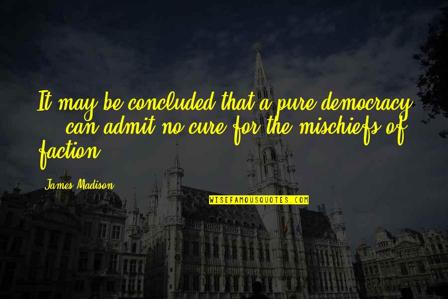 Popnet Quotes By James Madison: It may be concluded that a pure democracy Popnet Quotes By James Madison: It may be concluded that a pure democracy