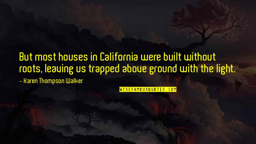 Popnet Quotes By Karen Thompson Walker: But most houses in California were built without Popnet Quotes By Karen Thompson Walker: But most houses in California were built without