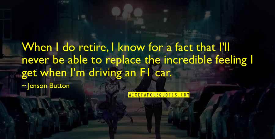 Popoff Concrete Quotes By Jenson Button: When I do retire, I know for a Popoff Concrete Quotes By Jenson Button: When I do retire, I know for a