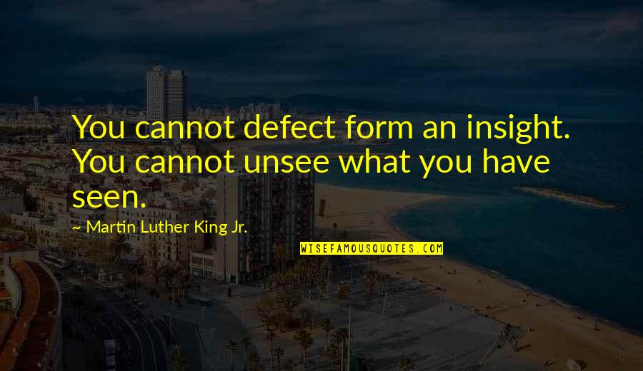Popoff Scam Quotes By Martin Luther King Jr.: You cannot defect form an insight. You cannot