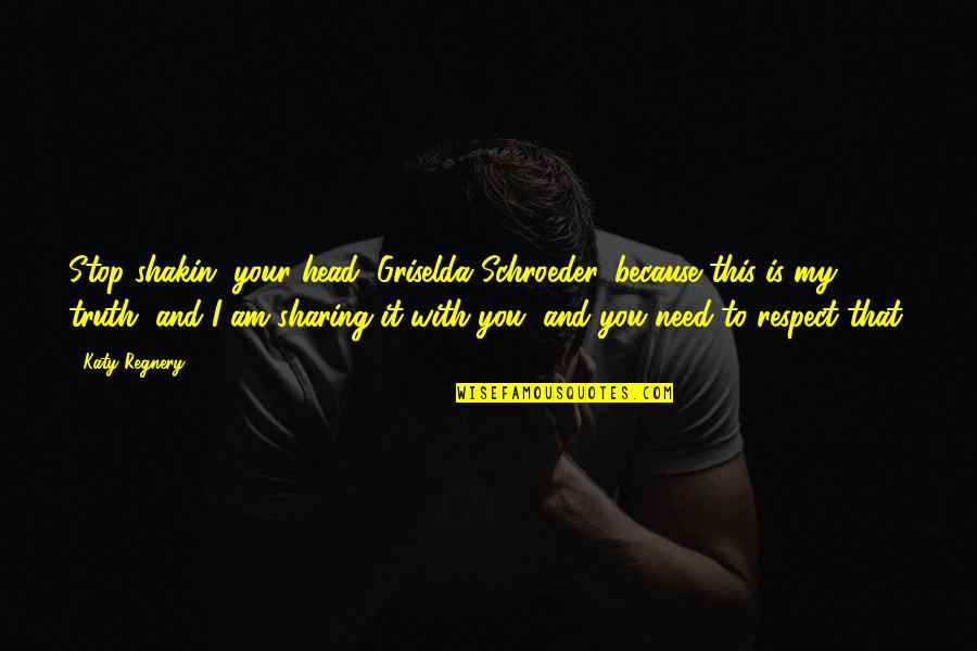 Popol Quotes By Katy Regnery: Stop shakin' your head, Griselda Schroeder, because this
