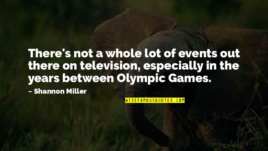 Popolazione Svezia Quotes By Shannon Miller: There's not a whole lot of events out