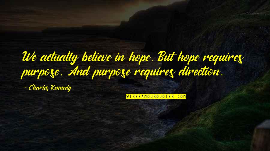 Popoola Adebowale Quotes By Charles Kennedy: We actually believe in hope. But hope requires Popoola Adebowale Quotes By Charles Kennedy: We actually believe in hope. But hope requires