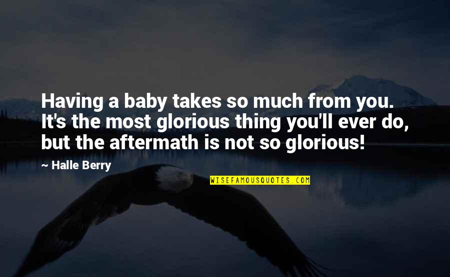 Popoola Adebowale Quotes By Halle Berry: Having a baby takes so much from you. Popoola Adebowale Quotes By Halle Berry: Having a baby takes so much from you.