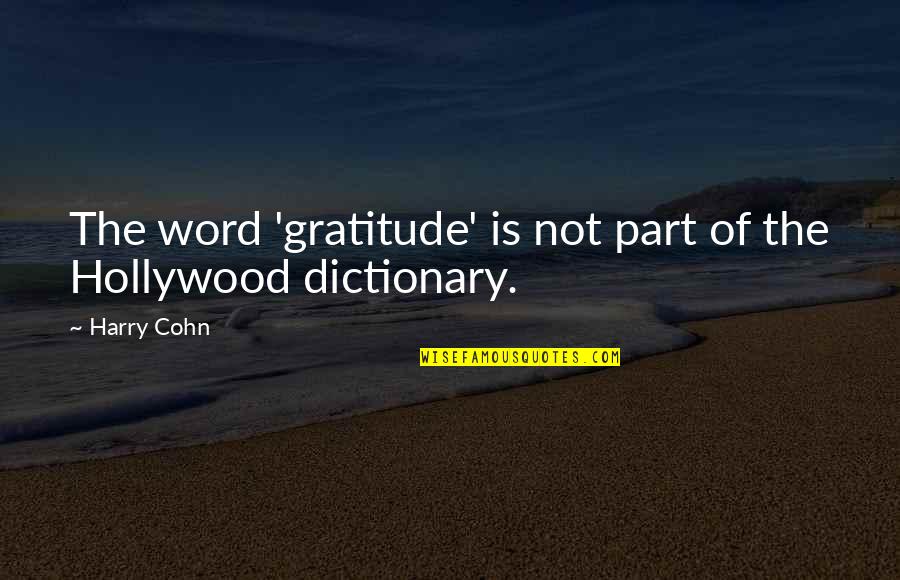Poporee Quotes By Harry Cohn: The word 'gratitude' is not part of the