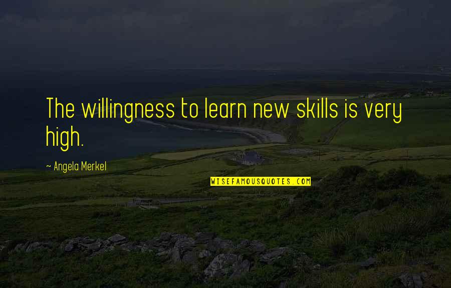 Poporopos Quotes By Angela Merkel: The willingness to learn new skills is very