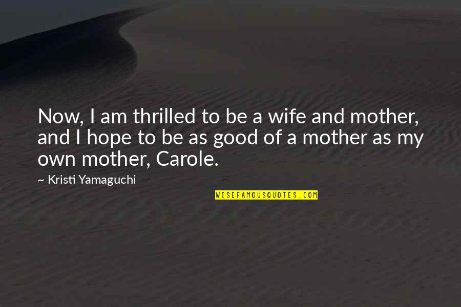 Poporopos Quotes By Kristi Yamaguchi: Now, I am thrilled to be a wife