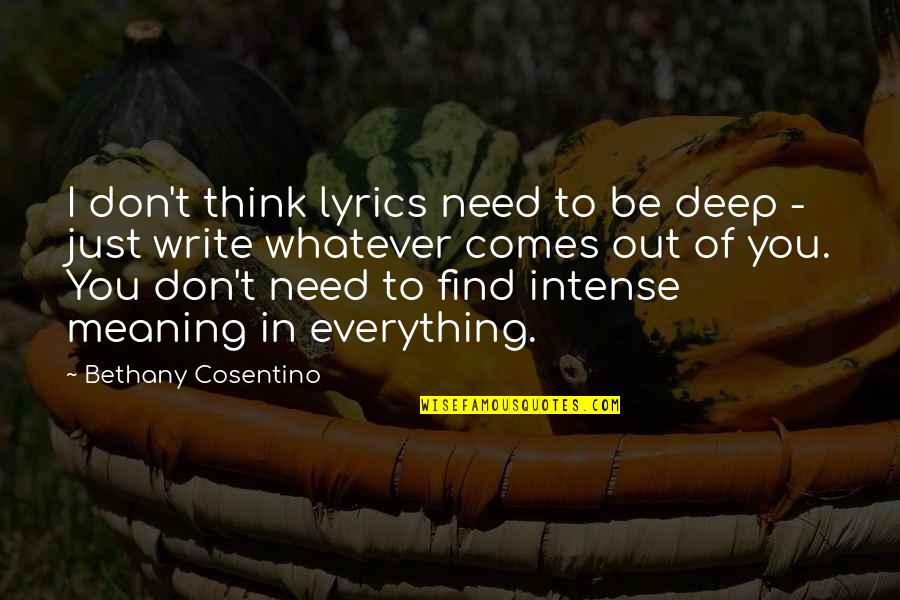 Popote Roulante Quotes By Bethany Cosentino: I don't think lyrics need to be deep Popote Roulante Quotes By Bethany Cosentino: I don't think lyrics need to be deep