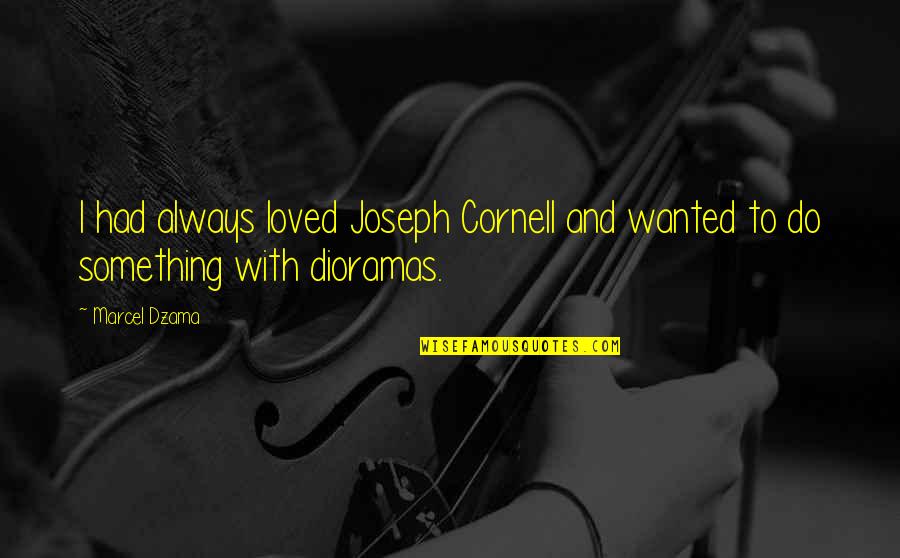 Popote Roulante Quotes By Marcel Dzama: I had always loved Joseph Cornell and wanted