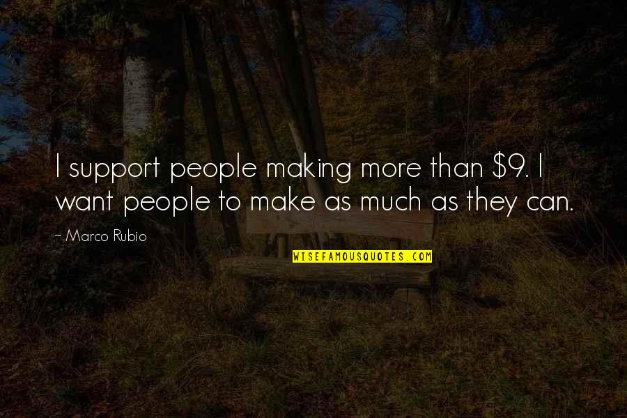 Popote Roulante Quotes By Marco Rubio: I support people making more than $9. I