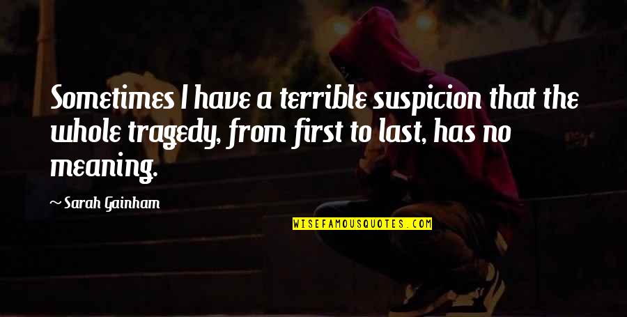 Popote Roulante Quotes By Sarah Gainham: Sometimes I have a terrible suspicion that the Popote Roulante Quotes By Sarah Gainham: Sometimes I have a terrible suspicion that the