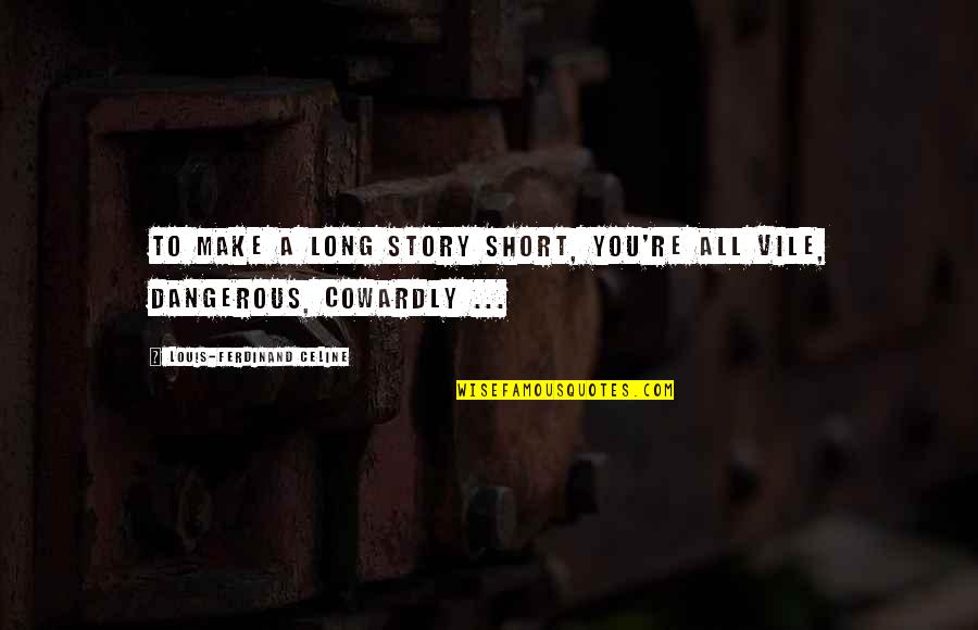 Popovics Istv N Quotes By Louis-Ferdinand Celine: To make a long story short, you're all Popovics Istv N Quotes By Louis-Ferdinand Celine: To make a long story short, you're all