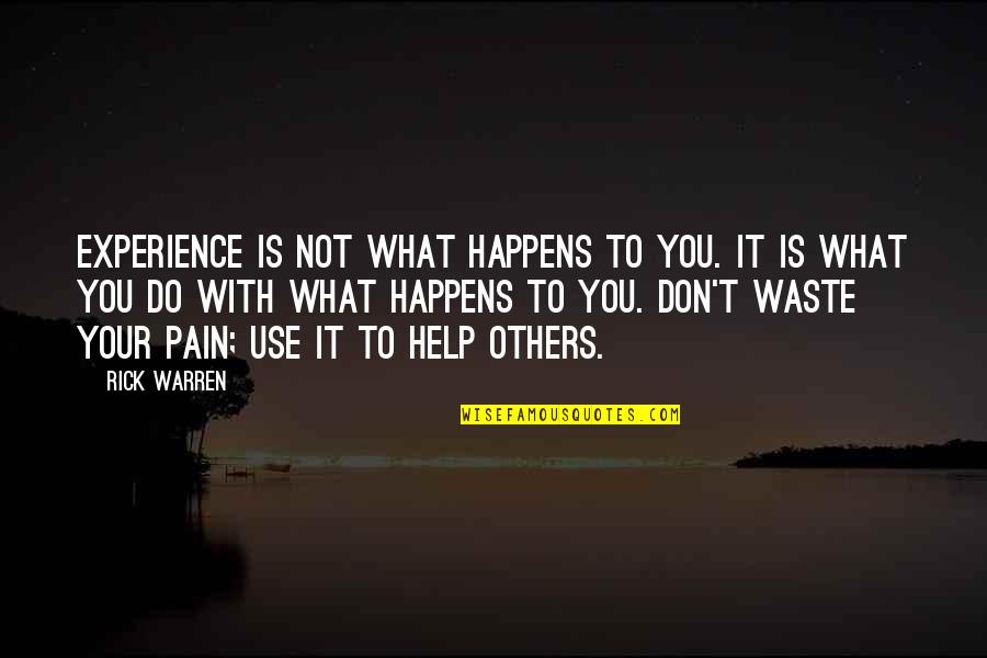 Popowich Quotes By Rick Warren: Experience is not what happens to you. It Popowich Quotes By Rick Warren: Experience is not what happens to you. It