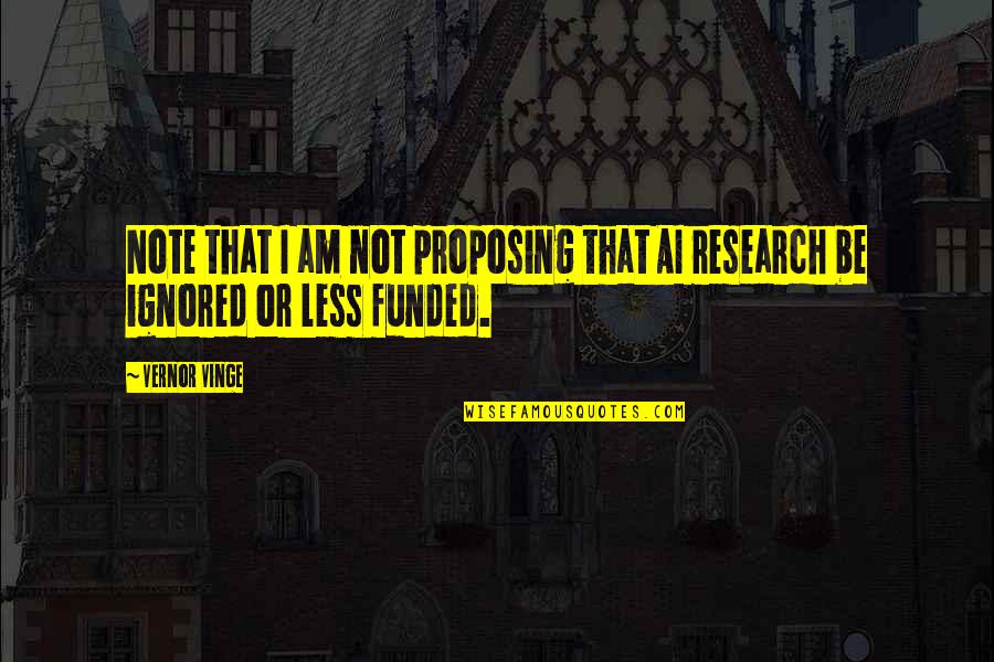 Popowich Quotes By Vernor Vinge: Note that I am not proposing that AI