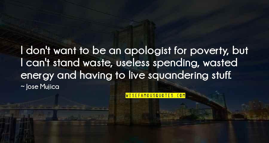 Popowo Quotes By Jose Mujica: I don't want to be an apologist for
