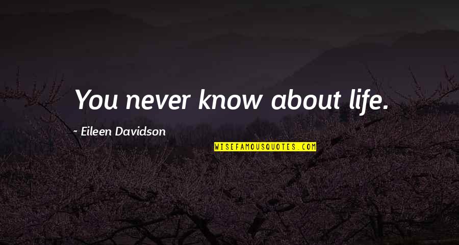 Popoya Vurma Quotes By Eileen Davidson: You never know about life.